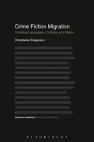Crime Fiction Migration: Crossing Languages, Cultures and Media 1350099066 Book Cover