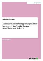 Akteure der Landnutzungsplanung und ihre Interessen - Das Projekt: Bosque Seco-B�ume statt Kakteen 3656523762 Book Cover