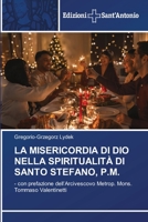 LA MISERICORDIA DI DIO NELLA SPIRITUALITÀ DI SANTO STEFANO, P.M.: - con prefazione dell’Arcivescovo Metrop. Mons. Tommaso Valentinetti 3639606450 Book Cover