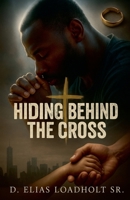 Hiding Behind The Cross B0F8Q9GKD5 Book Cover