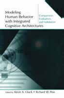 Modeling Human Behavior with Integrated Cognitive Architectures: Comparison, Evaluation, and Validation [With CDROM] 0805850481 Book Cover