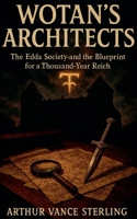 Wotan's Architects: The Edda Society and the Blueprint for a Thousand-Year Reich B0GJW9X3ML Book Cover