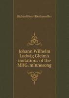 Johann Wilhelm Ludwig Gleim's Imitations of the Mhg. Minnesong 5518627599 Book Cover