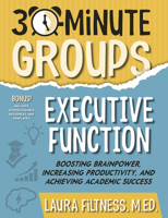 30-Minute Groups: Executive Function : Boosting Brainpower, Increasing Productivity, and Achieving Academic Success 1965066127 Book Cover