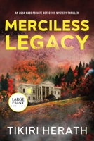Merciless Legacy - LARGE PRINT EDITION: A gripping murder mystery suspense novel (ASHA Kade Private Detective Mystery Thrillers) 1990234003 Book Cover