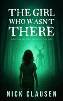 The Girl Who Wasn't There: A Ghost Thriller B0FMS7ZWZG Book Cover