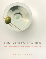 Gin Vodka Tequila: 150 Contemporary and Classic Cocktails 1848992017 Book Cover