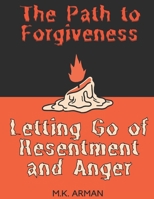 The Path to Forgiveness: Letting Go of Resentment and Anger (Personal Development Series) B0F1MGY2NF Book Cover