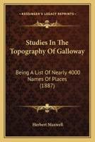 Studies In The Topography Of Galloway: Being A List Of Nearly 4000 Names Of Places 0548880263 Book Cover