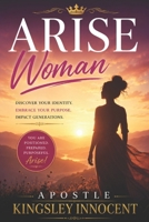 Arise Woman: Positioned, Prepared, and Purposeful Discovering Your Place in God’s Plan Through the Lives of Biblical Women B0H15BNYF6 Book Cover