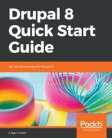 Drupal 8 Quick Start Guide: Get up and running with Drupal 8 1789340314 Book Cover