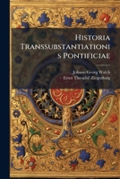 Historia Transsubstantiationis Pontificiae... 1279491353 Book Cover