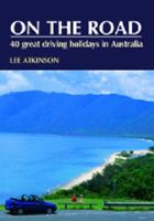 On The Road: Your Complete Guide To Travelling Around Australia 1741102340 Book Cover