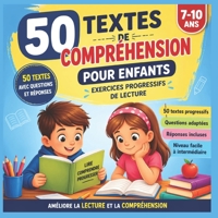 50 Textes de Compréhension pour Enfants – Exercices Progressifs de Lecture: Histoires courtes avec questions et réponses pour améliorer la lecture, la réflexion et la confiance en soi (French Edition) B0FNRSZRBW Book Cover