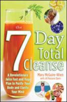 The Seven-Day Total Cleanse the Seven-Day Total Cleanse: A Revolutionary New Juice Fast and Yoga Plan to Purify Your a Revolutionary New Juice Fast an