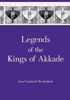Legends of the Kings of Akkade: The Texts (Mesopotamian Civilizations Series : Vol 7) (Mesopotamian Civilizations Series : Vol 7) 1575063115 Book Cover