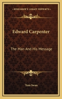 Edward Carpenter: The Man And His Message 101479515X Book Cover