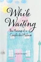 While Waiting: The Musings of a Complicated Mailman 1646542789 Book Cover