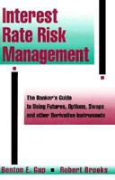 Interest Rate Risk Management: The Banker's Guide to Using Futures, Options, Swaps and Other Derivative Instruments 1557383707 Book Cover