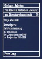 Verweigerte Entstalinisierung: Die Beziehungen Des «Literatursystems Ddr» Zur Sowjetunion 1961-1989 3631564279 Book Cover