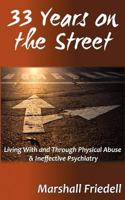 33 Years on the Street: Living With and Through Physical Abuse and Ineffectual Psychology 147504819X Book Cover