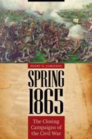 Spring 1865: The Closing Campaigns of the Civil War 0803225814 Book Cover