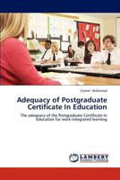 Adequacy of Postgraduate Certificate In Education: The adequacy of the Postgraduate Certificate in Education for work-integrated learning 3848404338 Book Cover