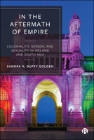 In the Aftermath of Empire : Coloniality, Gender, and Sexuality 1529255945 Book Cover