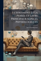 Le Sentiment Et La Pensée Et Leurs Principaux Aspects Physiologiques: Essai De Psychologie Expérimentale Et Comparée... 127134825X Book Cover