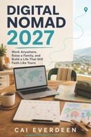 Digital Nomad 2027: Work Anywhere, Raise a Family, and Build a Life That Still Feels Like Yours B0HJ9J6KS6 Book Cover