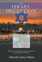 The Israel Deception: Biblically Exposing the False Agenda for a NEW WORLD ORDER 1643612824 Book Cover