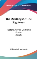 The Dwellings Of The Righteous: Pastoral Advice On Home Duties 1120757118 Book Cover