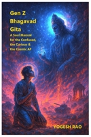 Bhagavad Gita for Gen Z: A Soul Manual for the Confused, the Curious & the Cosmic AF B0FJ85XWQ1 Book Cover