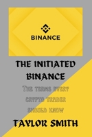 THE INITIATED BINANCE: The term every crypto trader should know B0BGN66PV5 Book Cover
