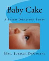 Baby Cake- A Sperm Donation Story 1986380491 Book Cover