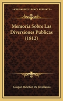 Memoria Sobre Las Diversiones Públicas... 1021767492 Book Cover