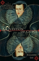 A Question of Guilt: A Novel of Mary, Queen of Scots, and the Death of Henry Darnley 0425223515 Book Cover