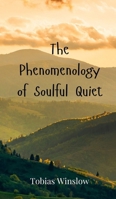 The Phenomenology of Soulful Quiet 3690800749 Book Cover