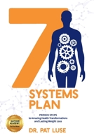 7 Systems Plan: Proven Steps to Amazing Health Transformations and Lasting Weight Loss 1640858776 Book Cover