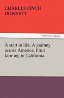 A Start In Life. A Journey Across America. Fruit Farming In California (World Cultural Heritage Library) 1557099227 Book Cover