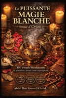 La puissante magie blanche venue d’Orient: 100 rituels bienfaisants de protection, amour, santé et prospérité — Ingrédients simples, traditions du Maghreb au Levant (French Edition) B0GR9P3BX6 Book Cover