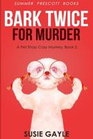 Bark Twice For Murder 1542407249 Book Cover