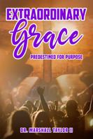 Extraordinary Grace: Predestined For Purpose 1622496353 Book Cover