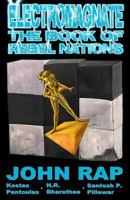 Electromagnate the Book of Rebel Nations (45m Edition) 0997256249 Book Cover
