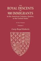 The Royal Descents of 900 Immigrants to the American Colonies, Quebec, or the United States Who Were Themselves Notable or Left Descendants Notable in American History. in Two Volumes. Volume I: Volum 0806320753 Book Cover