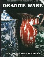 The Collector's Encyclopedia of Granite Ware: Colors, Shapes and Values 0891454128 Book Cover