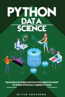 Python Data Science: The Ultimate Guide on What You Need to Know to Work with Data Using Python 1801130167 Book Cover