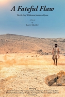 A Fateful Flaw: The 40-Day Wilderness Journey of Jesus 1638145873 Book Cover