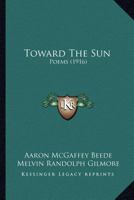 Toward the Sun: Poems 1021922323 Book Cover