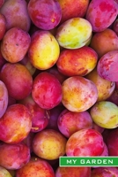 My Garden: Mirabelles and Plums. Fruit growing, fruit harvesting, garden notebook, garden logbook, gardener's gift, notes for hobby gardeners. Format ... light grey lined. Notes in the garden year. 1660555434 Book Cover